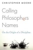 Calling Philosophers Names: On the Origin of a Discipline 0691230226 Book Cover