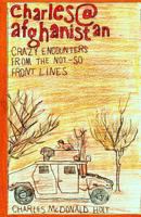 Charles@Afghanistan: Crazy Encounters from the Not-So-Front Lines 0615783074 Book Cover