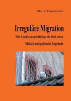 Irreguläre Migration: Wie Abschiebungshäftlinge die Welt sehen 374814864X Book Cover