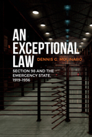 An Exceptional Law: Section 98 and the Emergency State, 1919-1936 (Canadian Social History Series) 1442629584 Book Cover