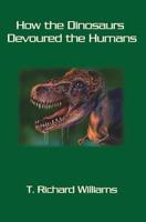 How the Dinosaurs Devoured the Humans 141963156X Book Cover
