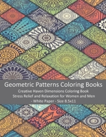 Geometric Patterns Coloring Books: Creative Haven Dimensions Coloring Book - Stress Relief and Relaxation for Women and Men - White Paper - Size 8.5x1 B08HGRWC8N Book Cover