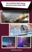 The Unofficial Walt Disney World Survival Guide 2026 B0GQPQDZQ5 Book Cover