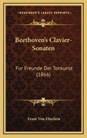 Beethoven's Clavier-Sonaten: Fur Freunde Der Tonkunst (1866) 1160314802 Book Cover