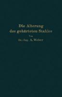 Die Naturliche Und Kunstliche Alterung Des Geharteten Stahles: Physikalische Und Metallographische Untersuchungen 3642905250 Book Cover