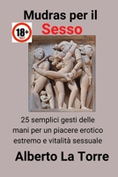 Mudras per il sesso : per un piacere erotico estremo e vitalità sessuale (Sessualità) B0B2WTK454 Book Cover