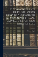 Les Commencements de l'Instruction Primaire a Strasbourg Au Moyen Age Et Dans La Premiere Moitie Du Seisieme Siecle 0270773029 Book Cover
