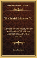 The British Minstrel V2: A Selection Of Ballads, Ancient And Modern, With Notes Biographical And Critical 1436793181 Book Cover