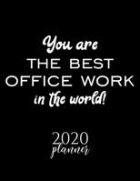 You Are The Best Office Work In The World! 2020 Planner: Nice 2020 Calendar for Office Work Christmas Gift Idea for Office Work Office Work Journal for 2020 120 pages 8.5x11 inches 1710353589 Book Cover