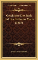 Geschichte Der Stadt Und Des Bisthums Mainz (1855) 0274910993 Book Cover