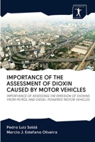 IMPORTANCE OF THE ASSESSMENT OF DIOXIN CAUSED BY MOTOR VEHICLES: IMPORTANCE OF ASSESSING THE EMISSION OF DIOXINS FROM PETROL AND DIESEL-POWERED MOTOR VEHICLES 6200914915 Book Cover