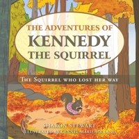 The Adventures of Kennedy the Squirrel: The Squirrel who lost her way 1665799595 Book Cover