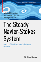 The Steady Navier-Stokes System: Basics of the Theory and the Leray Problem (Advances in Mathematical Fluid Mechanics) 3031509005 Book Cover