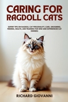 Caring for Ragdoll Cats: Expert Tips on Ragdoll Cat Personality, Care, Grooming, Feeding, Health, and Training for New and Experienced Cat Owners. B0FCSDD8J7 Book Cover