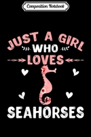 Composition Notebook: Just A Girl Who Loves Seahorses Gifts Seahorse Lover Journal/Notebook Blank Lined Ruled 6x9 100 Pages 1704148464 Book Cover