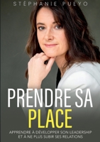 Prendre sa place: Apprendre ? d?velopper son leadership et ? ne plus subir ses relations 2322420158 Book Cover