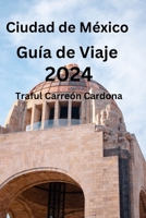 Ciudad de México Guía de Viaje 2024: Descubre los secretos de la gran Ciudad de México, descubre dónde alojarte, qué comer y los barrios únicos. (Spanish Edition) B0CPVR62VM Book Cover
