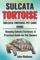 SULCATA TORTOISE: Keeping Sulcata Tortoises: A Practical Guide for Pet Owners B0DVPHZNSC Book Cover