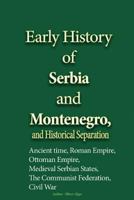 Early History of Serbia and Montenegro, and Historical Separation: Ancient time, Roman Empire, Ottoman Empire, Medieval Serbian States, The Communist Federation, Civil War 1534627995 Book Cover