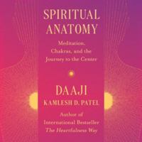 Spiritual Anatomy: Meditation, Chakras, and the Journey to the Center - Library Edition 1668639483 Book Cover