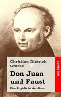 Don Juan und Faust: Eine Tragdie in vier Akten 1482522535 Book Cover