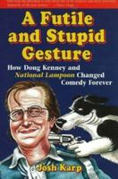 A Futile and Stupid Gesture: How Doug Kenney and <I>National Lampoon</I> Changed Comedy Forever 1556527624 Book Cover