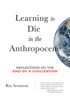 Learning to Die in the Anthropocene: Reflections on the End of a Civilization (City Lights Open Media) 0872866696 Book Cover