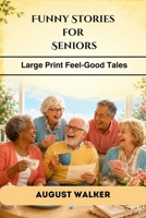 Funny Stories for Seniors: Large Print feel Good Tales B0H6SQ8P4F Book Cover