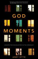 God Moments: Unexpected Encounters in the Ordinary 1594716471 Book Cover