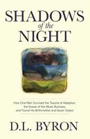 Shadows of the Night: How One Man Survived the Trauma of Adoption, the Snares of the Music Business, and Found His Birthmother and Seven Sisters 1733565000 Book Cover