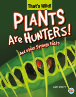 Plants Are Hunters! And Other Strange Facts 1731617240 Book Cover