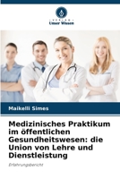 Medizinisches Praktikum im öffentlichen Gesundheitswesen: die Union von Lehre und Dienstleistung: Erfahrungsbericht 6205887924 Book Cover
