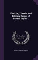 The Life, Travels, and Literary Career of Bayard Taylor. 114191378X Book Cover