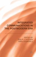 Integrated Communications in the Postmodern Era 1137388536 Book Cover