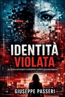 identita violata: Un thriller psicologico su deepfake, ricatto e giustizia digitale (“A Tech Obsession Thriller) (Italian Edition) B0GMQ9CRGN Book Cover