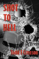 Shot to Hell 0983115621 Book Cover
