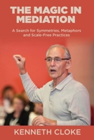 The Magic in Mediation: A Search for Symmetries, Metaphors and Scale-Free Practices B0CPHTQMPK Book Cover