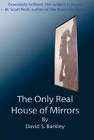 The Only Real House of Mirrors 1491007656 Book Cover