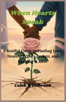When Hearts Speak: A Soulful Guide to Finding Love, Healing What’s Broken, and Keeping It Alive B0F79PSP4C Book Cover