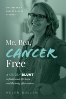 Me, Bea, Cancer Free: A Kindly Blunt reflection on life, hope and thriving after cancer 1739256972 Book Cover