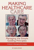 Making Healthcare Care: Managing Via Simple Guiding Principles (Hc) 1593119224 Book Cover