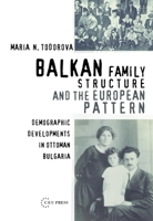 Balkan Family Structure and the European Pattern: Demographic Developments in Ottoman Bulgaria 9637326456 Book Cover