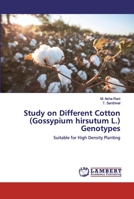 Study on Different Cotton (Gossypium hirsutum L.) Genotypes: Suitable for High Density Planting 6200502927 Book Cover