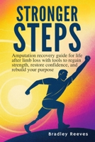 STRONGER STEPS: Amputation recovery guide for life after limb loss with tools to regain strength, restore confidence, and rebuild your purpose B0FKN53QD4 Book Cover