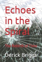Echoes in the Spiral: The Rebirth of Time B0DVGQPPLB Book Cover