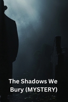 The Shadows We Bury (MYSTERY) B0DR63CZJB Book Cover