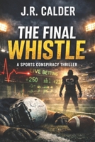 The Final Whistle: A Sports Conspiracy Thriller (Championship Conspiracy Mysteries) B0GD73RY8K Book Cover