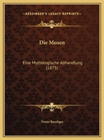 Die Musen: Eine Mythologische Abhandlung 0270174540 Book Cover