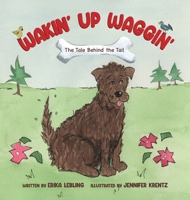 Wakin' Up Waggin': The Tale Behind the Tail B0BNCL6QXV Book Cover