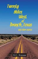 Twenty Miles West of Branch, Texas and Other Stories 1546688951 Book Cover